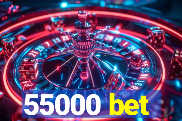 55000 bet